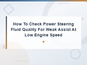 How to Check Power Steering Fluid Quality for Weak Assist at Low Rpm