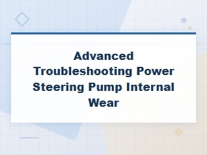 Advanced Troubleshooting Power Steering Pump Internal Wear Diagnosis and Repair