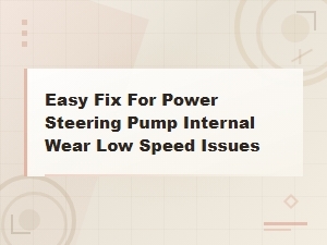 Easy Fix for Power Steering Pump Wear at Low Speeds
