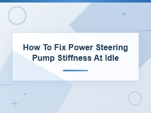Fixing Power Steering Pump Stiffness at Idle