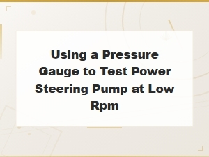 Testing Power Steering Pump Pressure at Low Rpm with a Gauge